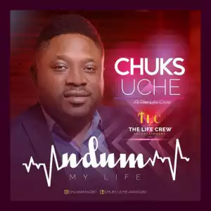 Chuks Uche - Ndum (My Life) Ft. The Life Crew